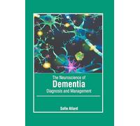 The Neuroscience of Dementia: Diagnosis and Management