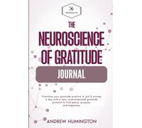 The Neuroscience of Gratitude Journal: Transform your gratitude practice in just 5 minutes a day with a new, science-backed gratitude protocol to find ... and happiness (NeuroMastery Lab Collection)