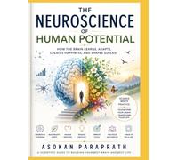 The Neuroscience of Human Potential: How the Brain Learns, Adapts, Creates Happiness, and Shapes Success