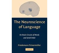 The Neuroscience of Language – On Brain Circuits of Words and Serial Order