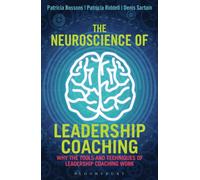 The Neuroscience of Leadership Coaching : Why the Tools and Techniques of Leadership Coaching Work