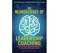 The Neuroscience of Leadership Coaching: Why the Tools and Techniques of Leadership Coaching Work by Patricia Bossons (2015-10-08)