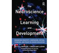 The Neuroscience of Learning and Development: Enhancing Creativity, Compassion, Critical Thinking, and Peace in Higher Education