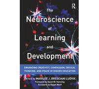 The Neuroscience of Learning and Development: Enhancing Creativity, Compassion, Critical Thinking, and Peace in Higher Education