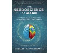 The Neuroscience of Magic: How Your Brain Is Wired for Intentions, Spells, and Dreams