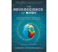 The Neuroscience of Magic : How Your Brain Is Wired for Intentions, Spells, and Dreams