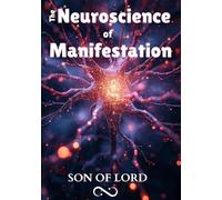 The Neuroscience of Manifestation: Reprogram Your Subconscious, Elevate Your Frequency, and Transform Your Reality (Vibrational Frequency of Energy)