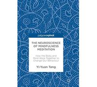 The Neuroscience of Mindfulness Meditation: How the Body and Mind Work Together to Change Our Behaviour