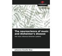 The neuroscience of music and Alzheimer's disease: How music influences Alzheimer's patients