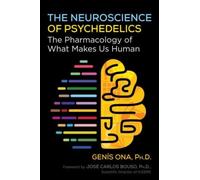 The Neuroscience of Psychedelics : The Pharmacology of What Makes Us Human