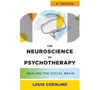 The Neuroscience of Psychotherapy : Healing the Social Brain