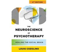 The Neuroscience of Psychotherapy : Healing the Social Brain