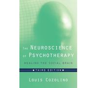 The Neuroscience of Psychotherapy: Healing the Social Brain (Norton Series on Interpersonal Neurobiology): 0