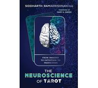 The Neuroscience of Tarot : From Imagery to Intuition to Prediction