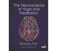 The Neuroscience of Yoga and Meditation