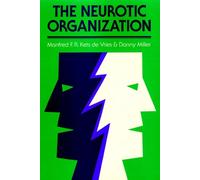 The Neurotic Organization : Diagnosing and Changing Counterproductive Styles of Management