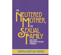 The Neutered Mother, The Sexual Family and Other Twentieth Century Tragedies