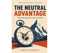 The Neutral Advantage: How Switzerland Out-Lasted the World (Small Nations, Big Impact)