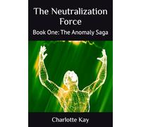 The Neutralization Force: Book One: The Anomaly Saga: 1