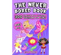 The Never Bored Book: 300 Super Fun Would You Rather Questions for Girls