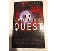 The Never Ending Quest: Dr. Clare W. Graves Explores Human Nature: A Treatise On An Emergent Cyclica