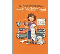The Never-Ending search for How to Be a Perfect Parent: A Gag Gift Fake Book for Pranks