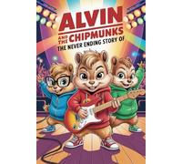 The Never Ending Story Of Alvin and the Chipmunks: A Tale of Brothers, Bandmates, and Big Adventures