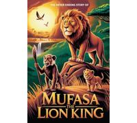 The Never Ending Story of Mufasa The Lion King