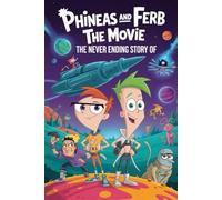The Never Ending Story Of Phineas and Ferb the Movie