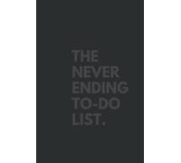 The Never-Ending To-Do List: Organize Yourself and Check Off Every Task You Need to get Done.