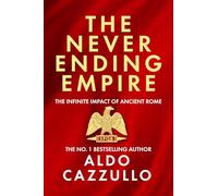 The Neverending Empire : The Infinite Impact of Ancient Rome