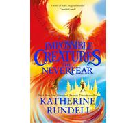 The Neverfear: Discover the epic adventure series loved by readers around the world (Impossible Creatures)