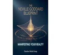 The Neville Goddard Blueprint: Manifesting Your Reality