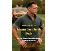 The New 2025 Johnny Joey Jones Book: Defying the Blast: From Battlefield to Beacon of Courage