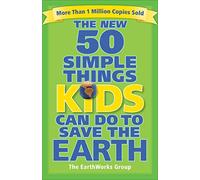 The New 50 Simple Things Kids Can Do to Save the Earth