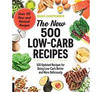 The New 500 Low-Carb Recipes: 500 Updated Recipes for Doing Low-Carb Better and More Deliciously