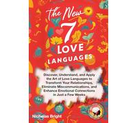 The New 7 Love Languages: Discover, Understand, and Apply the Art of Love Languages to Transform Your Relationships, Eliminate Miscommunications, and Enhance Emotional Connections in Just a Few Weeks