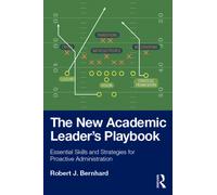 The New Academic Leader’s Playbook : Essential Skills and Strategies for Proactive Administration