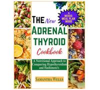 THE NEW ADRENAL THYROID COOKBOOK: A Nutritional Approach to Conquering Hypothyroidism and Hashimoto's