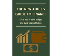 The New Adults Guide to Finance: Learn how to save, budget, and build finanical habits