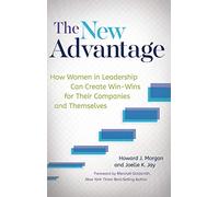 The New Advantage: How Women in Leadership Can Create Win-Wins for Their Companies and Themselves