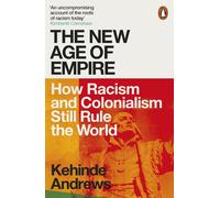 The New Age of Empire: How Racism and Colonialism Still Rule the World