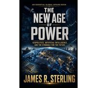 THE NEW AGE OF POWER: How AI, Energy, Intelligence Wars, and Geopolitical Rivalries Are Reshaping the Global Order