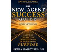 THE NEW AGENT SUCCESS GUIDE: Building the Foundation for a Successful Real Estate Career