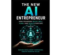The New AI Entrepreneur: How Founders Build, Sell, Fund, and Scale Companies
