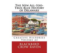 The New All-too-True-Blue History of Delaware: Volume 23
