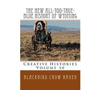 The New All-too-True-Blue History of Wyoming: Volume 50