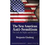 The New American Anti-Semitism: The Left, the Right, and the Jews