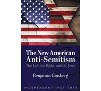 The New American Anti-Semitism: The Left, the Right, and the Jews