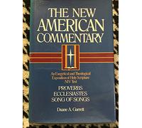 The New American commentary, Vol. 14 Proverbs and Song of Solomon: An Exegetical and Theological Exposition of Holy Scripture